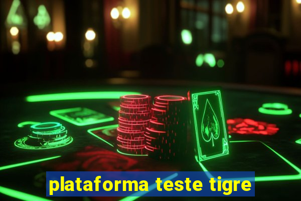 plataforma teste tigre